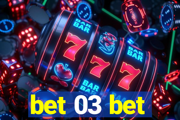 bet 03 bet